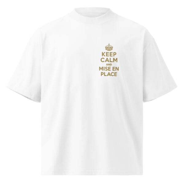 White oversized t-shirt with “Keep Calm and Mise en Place” in old gold on left chest